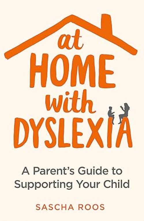 At Home with Dyslexia: A Parent’s Guide to Supporting Your Child Paperback – Illustrated, 15 Aug. 2018